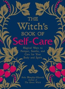 Witch’s Book Of Self-Care by Arin Murphy-Hiscock