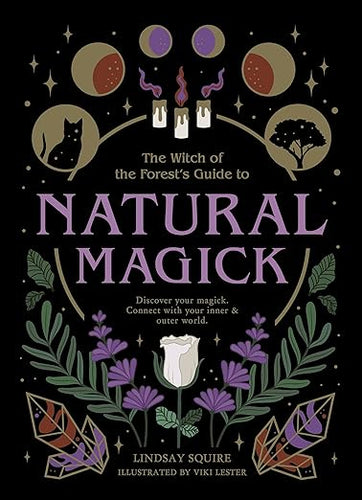 The Witch of the Forest’s Guide to Natural Magick by Lindsay  Squire