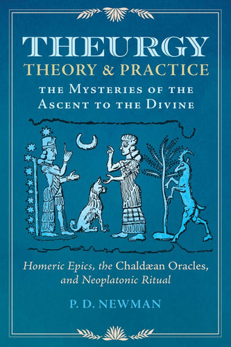 Theurgy: Theory and Practice by P.D. Newman