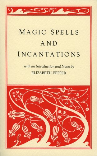 Magic Spells and Incantations by Elizabeth Pepper